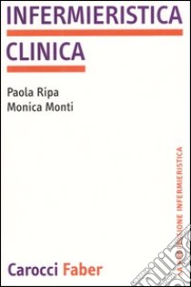 Infermieristica clinica libro di Ripa Paola; Monti Monica