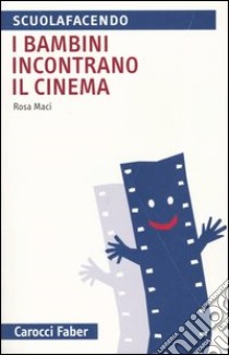 I bambini incontrano il cinema libro di Maci Rosa