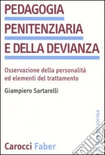 Pedagogia penitenziaria e della devianza. Osservazione della personalità ed elementi del trattamento libro di Sartarelli Giampiero