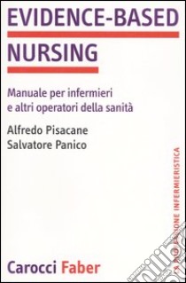 Evidence-based nursing. Manuale per infermieri e altri operatori della sanità libro di Pisacane Alfredo; Panico Salvatore