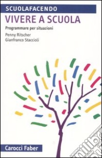 Vivere a scuola. Programmare per situazioni libro di Ritscher Penny; Staccioli Gianfranco