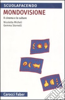 Mondovisione. Il cinema e le culture libro di Micheli Nicoletta; Stornelli Gemma