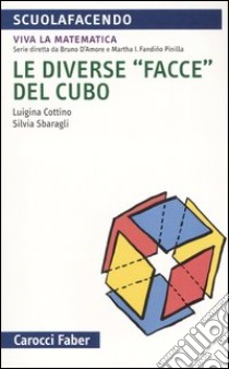 Le diverse «facce» del cubo libro di Cottino Luigina; Sbaragli Silvia