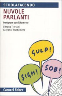 Nuvole parlanti. Insegnare con il fumetto libro di Tirocchi Simona; Prattichizzo Giovanni