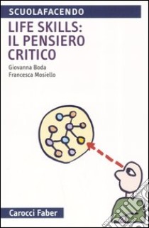 Life skills: il pensiero critico libro di Boda Giovanna; Mosiello Francesca