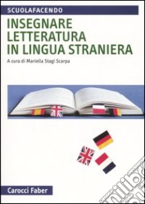 Insegnare letteratura in lingua straniera libro di Stagi Scarpa M. (cur.)