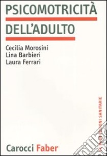 Psicomotricità dell'adulto libro di Morosini Cecilia; Barbieri Lina; Ferrari Laura