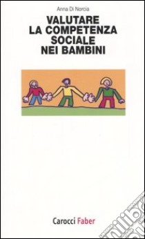 Valutare la competenza sociale nei bambini libro di Di Norcia Anna