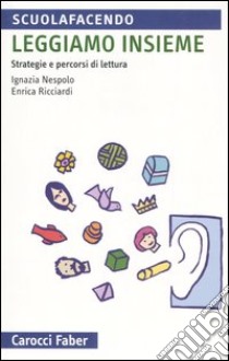 Leggiamo insieme. Strategie e percorsi di lettura libro di Nespolo Ignazia; Ricciardi Enrica