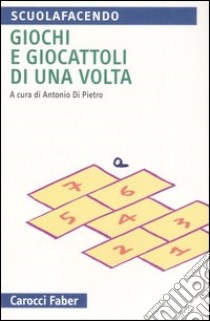 Giochi e giocattoli di una volta libro di Di Pietro A. (cur.)