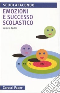 Emozioni e successo scolastico libro di Fedeli Daniele