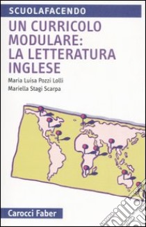 Un curricolo modulare: la letteratura inglese. Vivere le lingue libro di Pozzi Lolli M. Luisa; Stagi Scarpa Mariella