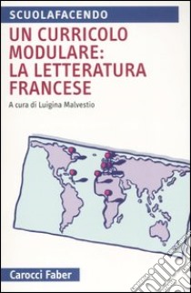 Un curricolo modulare: la letteratura francese libro di Malvestio L. (cur.)