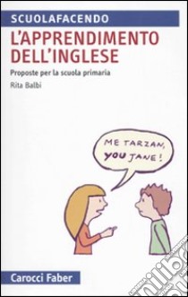 L'apprendimento dell'inglese. Proposte per la Scuola primaria libro di Balbi Rita