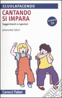 Cantando si impara. Suggerimenti e repertori libro di Tafuri Johannella