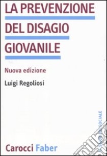 La Prevenzione del disagio giovanile libro di Regoliosi Luigi