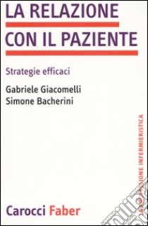 La relazione con il paziente. Strategie efficaci libro di Giacomelli Gabriele; Bacherini Simone