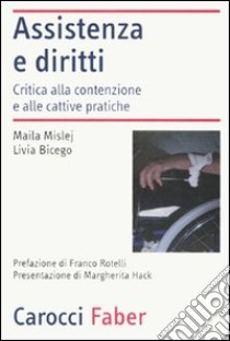 Assistenza e diritti. Critica alla contenzione e alle cattive pratiche libro di Mislej Maila; Bicego Livia