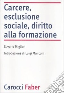 Carcere, esclusione sociale, diritto alla formazione libro di Migliori Saverio