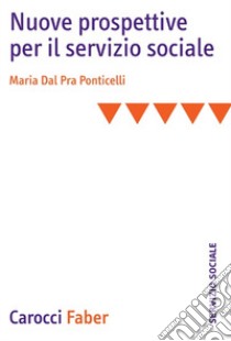 Nuove prospettive per il servizio sociale libro di Dal Pra Ponticelli Maria