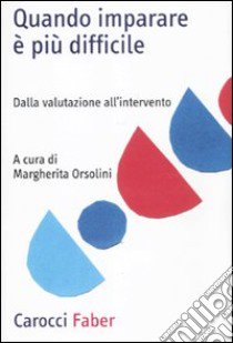 Quando imparare è più difficile. Dalla valutazione all'intervento libro di Orsolini Margherita