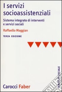 I servizi socioassistenziali. Sistema integrato di interventi e servizi sociali libro di Maggian Raffaello