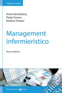 Management infermieristico libro di Destrebecq Anne; Terzoni Stefano; Ferrara Paolo