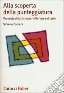 Alla scoperta della punteggiatura. Proposte didattiche per riflettere sul testo libro di Fornara Simone