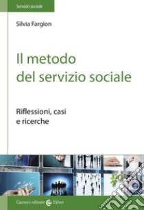 Il metodo nel servizio sociale. Analisi dei casi e ricerche libro di Fargion Silvia