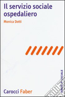 Il servizio sociale ospedaliero libro di Dotti Monica