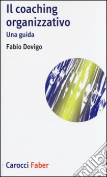 Il coaching organizzativo. Una guida libro di Dovigo Fabio