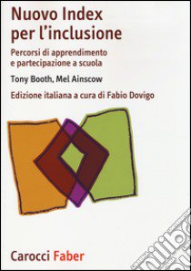 Nuovo Index per l'inclusione. Percorsi di apprendimento e partecipazione a scuola libro di Booth Tony; Ainscow Mel; Dovigo F. (cur.)