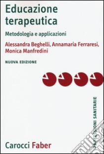 Educazione terapeutica. Metodologia e applicazioni libro di Beghelli Alessandra; Ferraresi Annamaria; Manfredini Monica