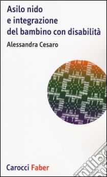 Asilo nido e integrazione del bambino con disabilità libro di Cesaro Alessandra