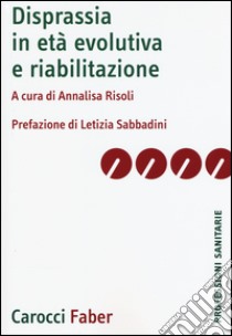 Disprassia in età evolutiva e riabilitazione libro di Risoli A. (cur.)