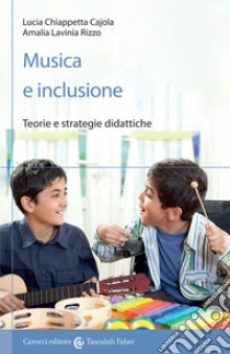Musica e inclusione. Teorie e strategie didattiche libro di Chiappetta Cajola Lucia; Rizzo Amalia Lavinia