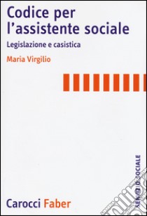 Codice per l'assistente sociale. Legislazione e casistica libro di Virgilio Milli