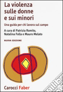 La violenza sulle donne e sui minori. Una guida per chi lavora sul campo libro di Romito P. (cur.); Melato M. (cur.)