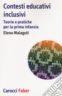 Contesti educativi inclusivi. Teorie e pratica per la prima infanzia libro di Malaguti Elena