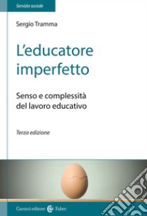 L'educatore imperfetto. Senso e complessità del lavoro educativo libro di Tramma Sergio