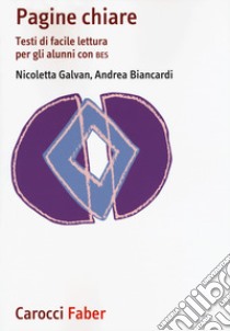 Pagine chiare. Testi di facile lettura per gli alunni con BES libro di Galvan Nicoletta; Biancardi Andrea