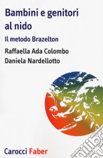 Bambini e genitori al nido. Il metodo Brazelton libro di Colombo Raffaella Ada; Nardellotto Daniela