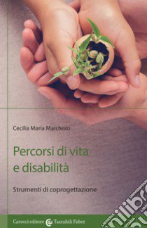 Percorsi di vita e disabilità. Strumenti di coprogettazione libro di Marchisio Cecilia Maria