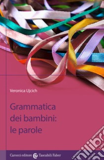 Grammatica dei bambini. Le parole libro di Ujcich Veronica