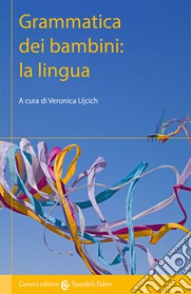 Grammatica dei bambini: la lingua libro di Ujcich V. (cur.)