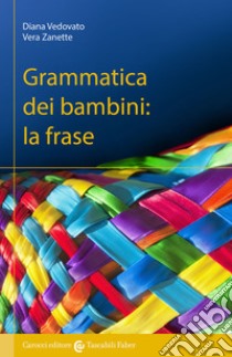 Grammatica dei bambini. La frase libro di Vedovato Diana; Zanette Vera