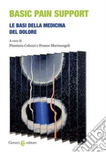 Basic pain support. Le basi della medicina del dolore libro di Coluzzi F. (cur.); Marinangeli F. (cur.)