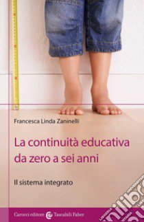 La continuità educativa da zero a sei anni. Il sistema integrato libro di Zaninelli Francesca Linda