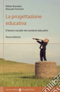 La progettazione educativa. Il lavoro sociale nei contesti educativi. Nuova ediz. libro di Brandani Walter; Tomisich Manuela