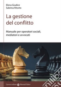 La gestione del conflitto. Manuale per operatori sociali, mediatori e avvocati libro di Giudice Elena; Ritorto Sabrina